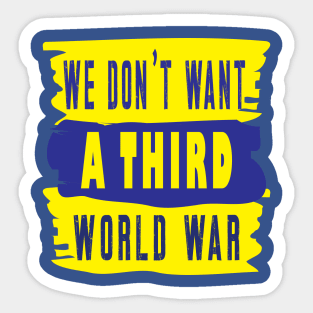 We Don't Want A Third World War Sticker